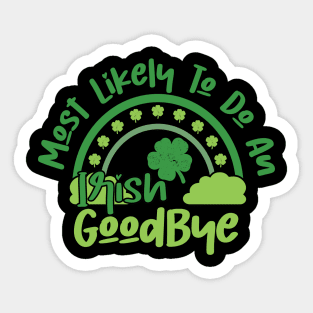 Funny St Patrick's Day-Most Likely To Do An Irish Goodbye Sticker